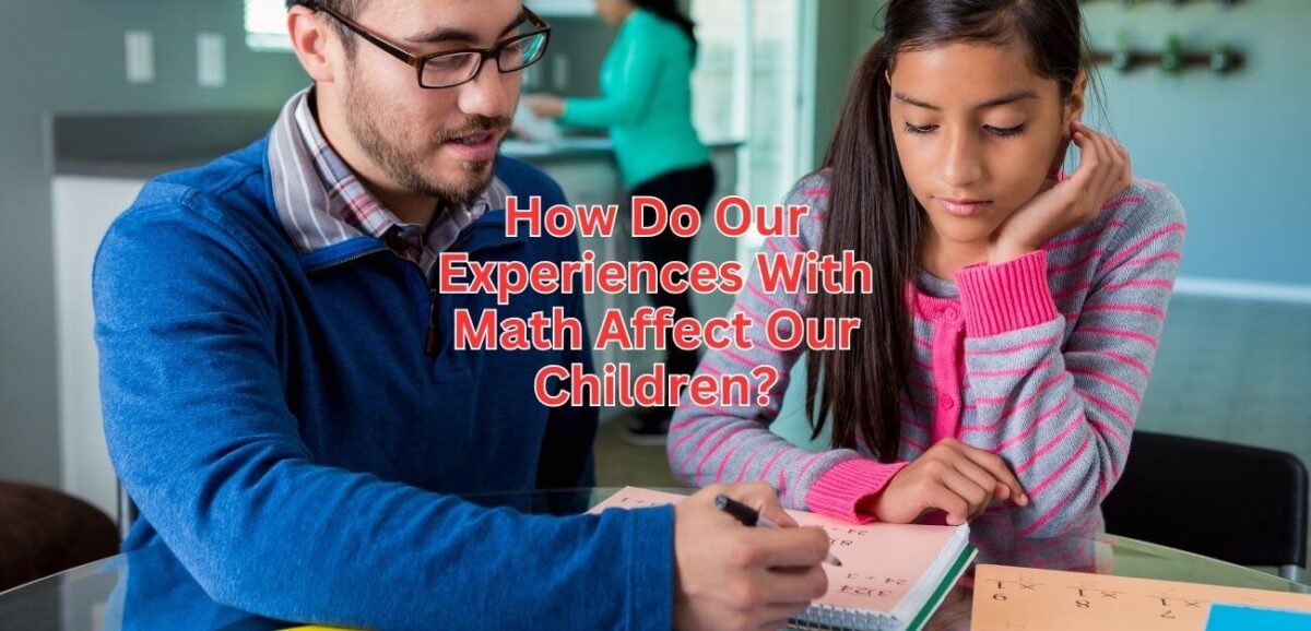 How Do Our Experiences With Math Affect Our Children?