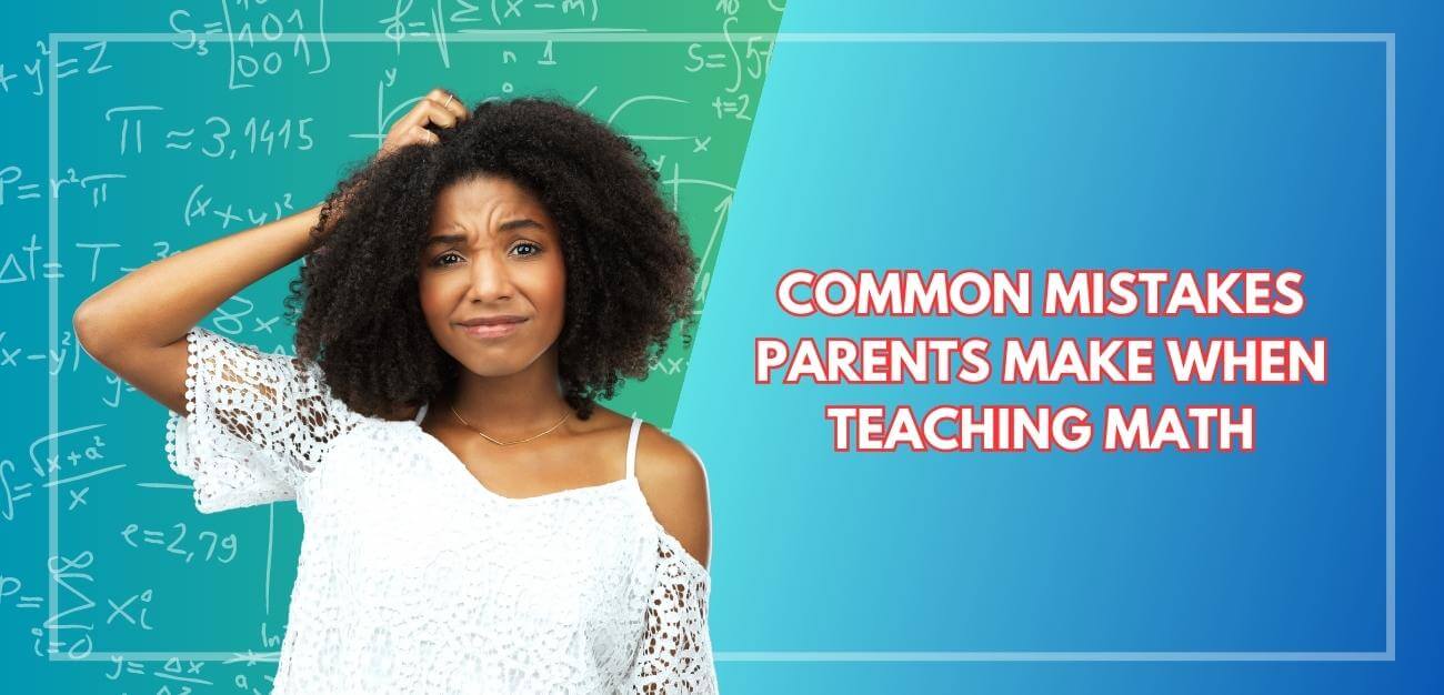 Common Mistakes Parents Make When Teaching Math To Their Children