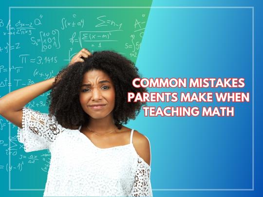 Learn common mistakes parents make when teaching math.