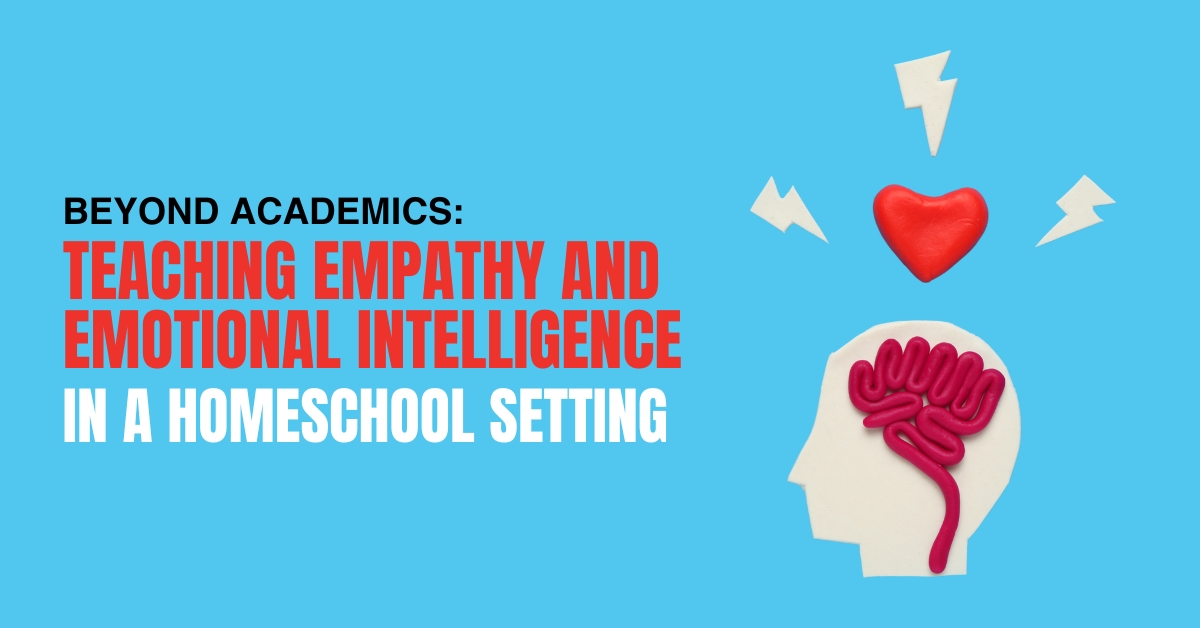 Beyond Academics: Teaching Empathy and Emotional Intelligence in a Homeschool Setting