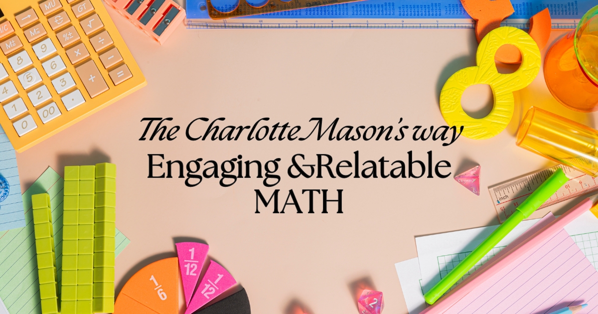 Want to learn how to make math engaging and relatable for your homeschool student? Click to learn about math taught with the Charlotte Mason method.