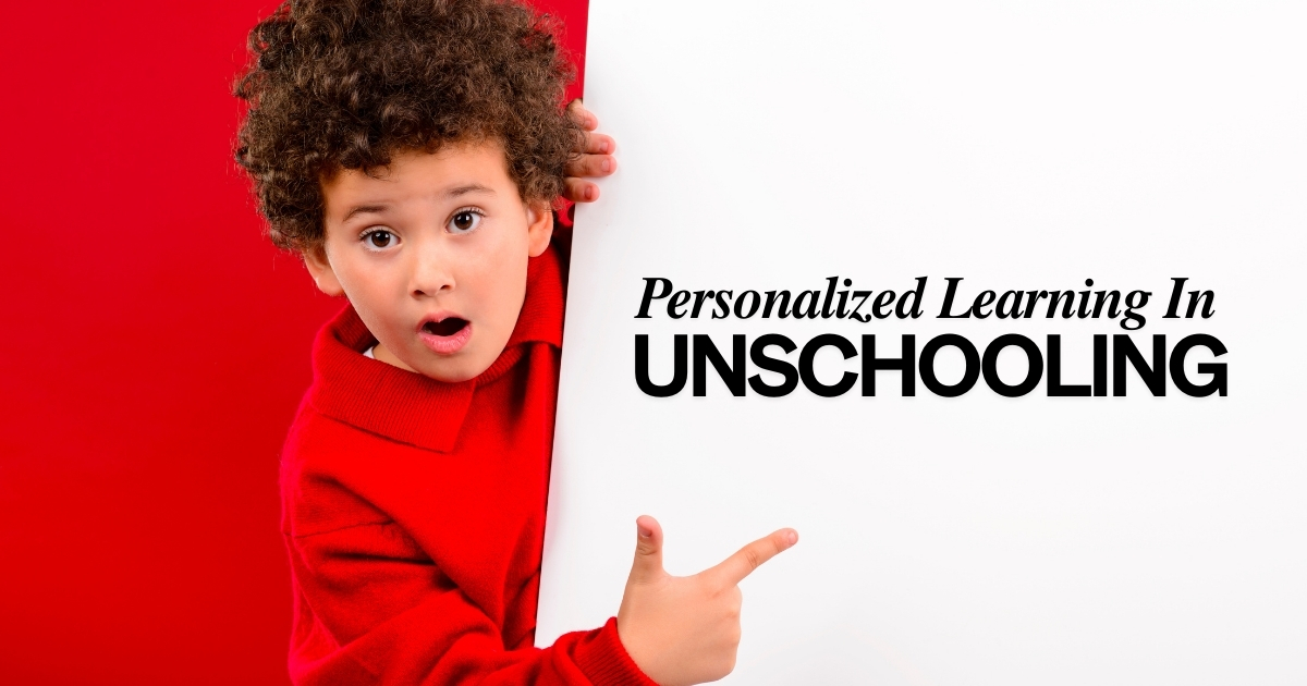 Want to learn how to personalize your student’s education? Click to learn how to tailor education to fit your child with unschooling.