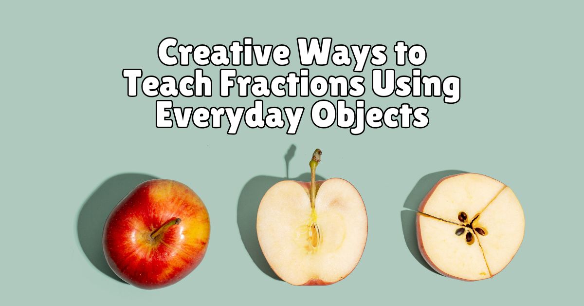 Creative Ways to Teach Fractions Using Everyday Objects