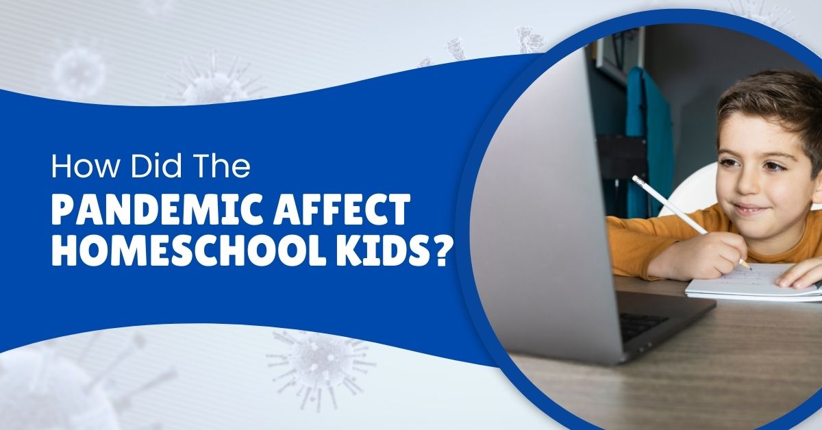 How Did The Pandemic Affect Homeschool Kids
