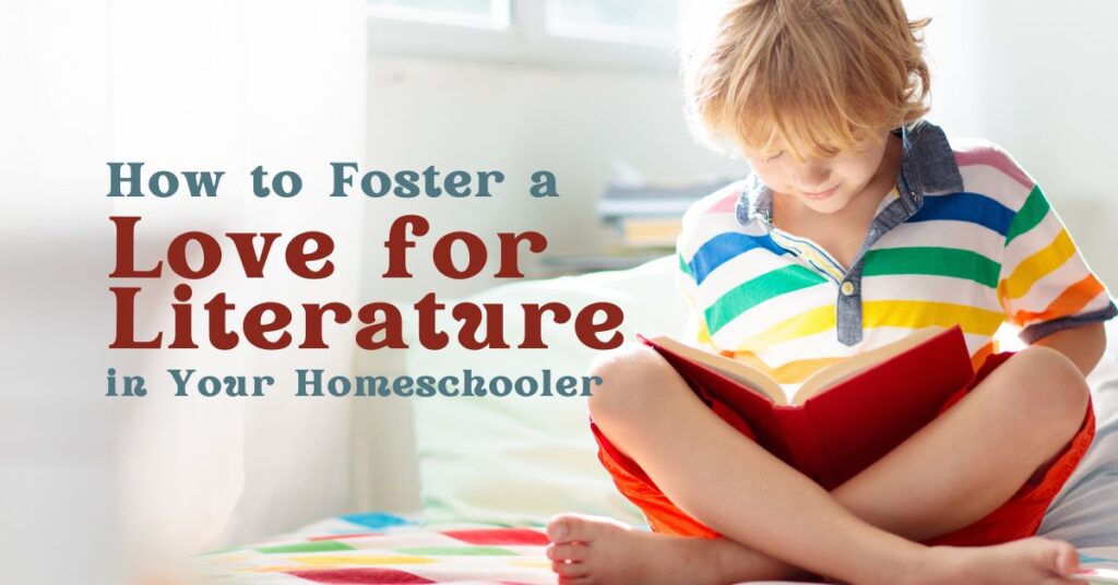 How to Foster a Love for Literature in Your Homeschooler