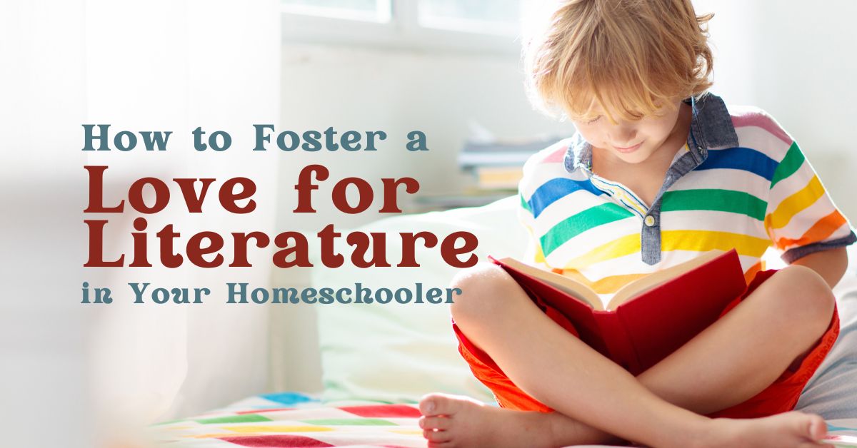 How to Foster a Love for Literature in Your Homeschooler