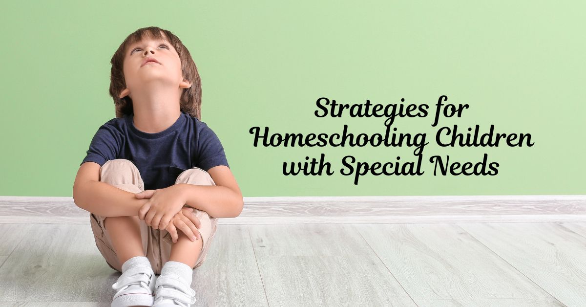 Strategies for Homeschooling Children with Special Needs