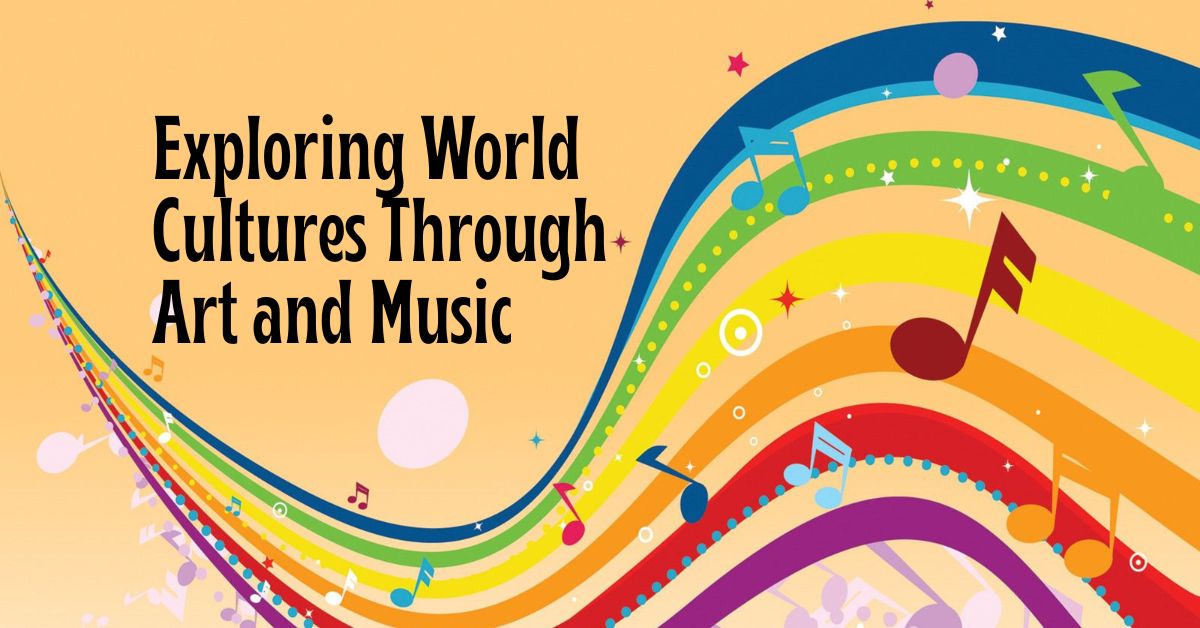 Exploring World Cultures Through Art and Music