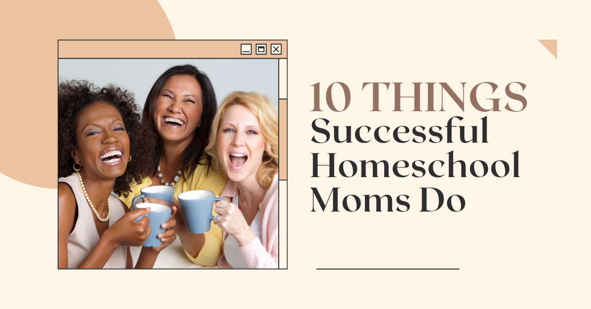 10 Things Successful Homeschool Moms Do