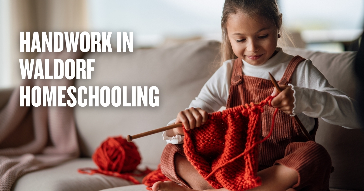 Handwork in Waldorf Homeschooling: Knitting, Sewing, and More