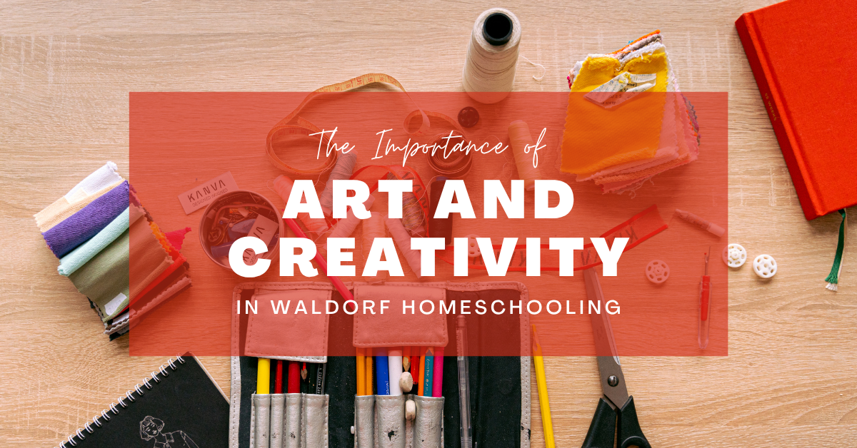 The Importance of Art and Creativity in Waldorf Homeschooling