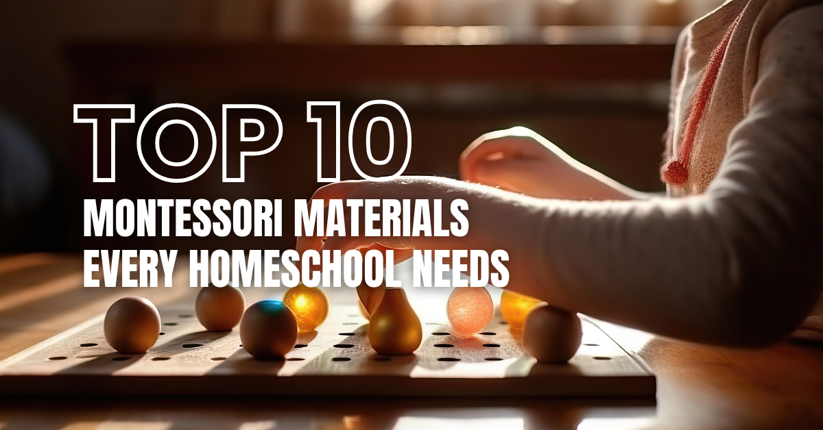 Top 10 Montessori Materials Every Homeschool Needs