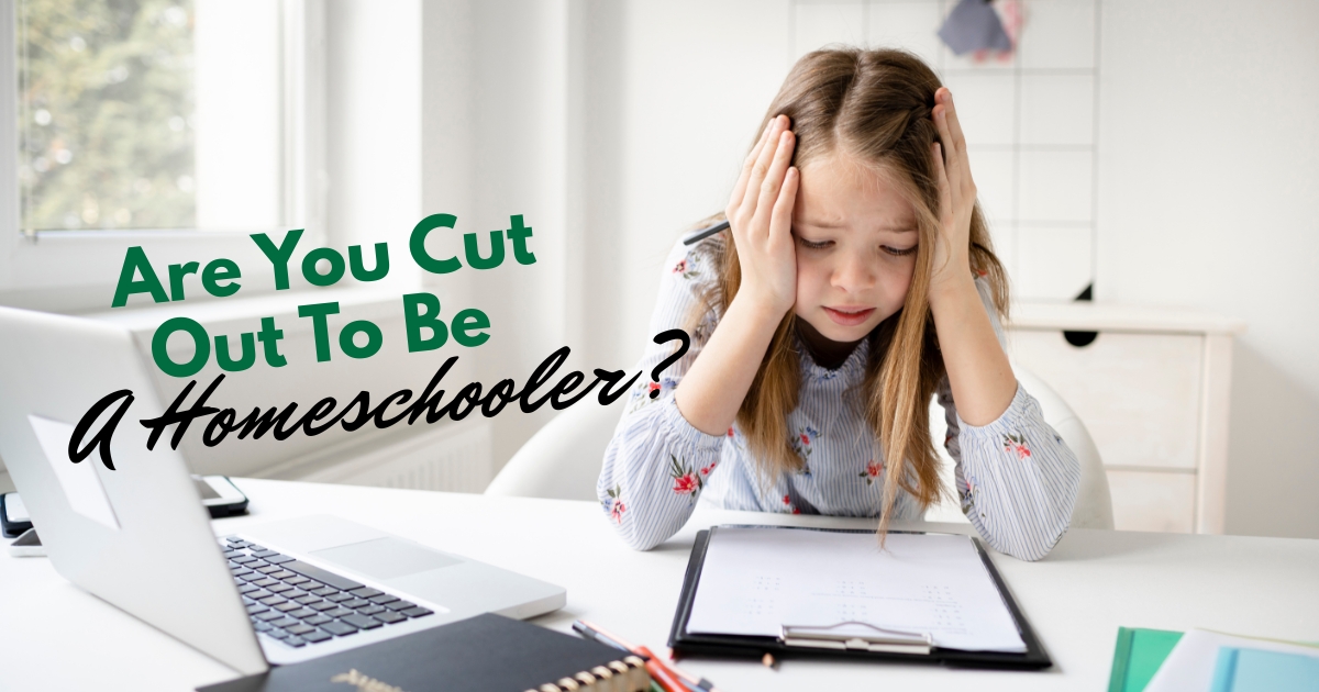Are You Cut Out To Be A Homeschooler?