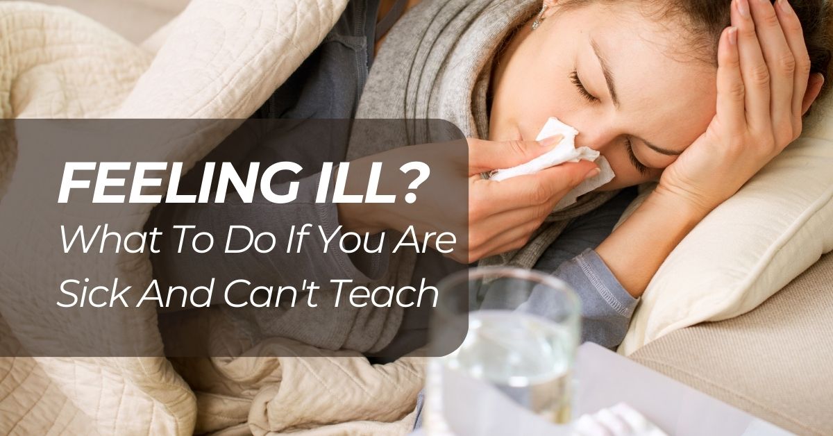 Feeling Ill? What To Do If You Are Sick And Can't Teach