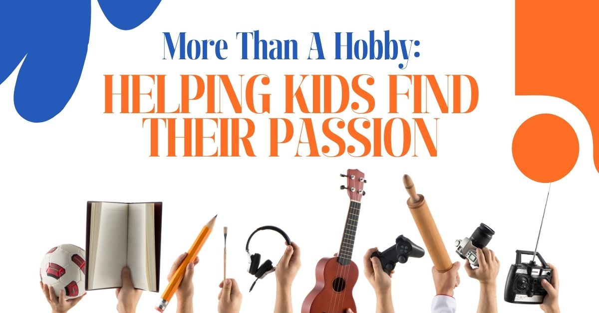 More Than A Hobby: Helping Kids Find Their Passion