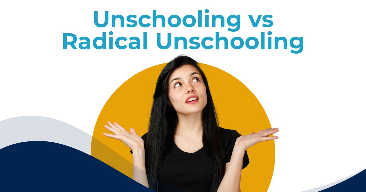 Unschooling Vs Radical Unschooling: What Is The Difference?