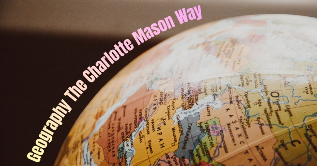 How To Teach Geography The Charlotte Mason Way