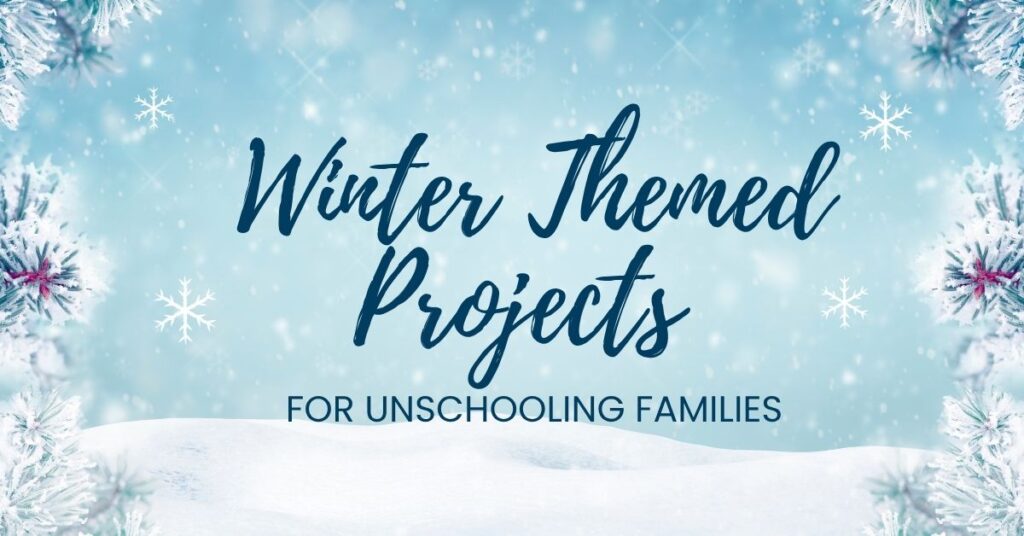 Winter Themed Projects For Unschooling Families