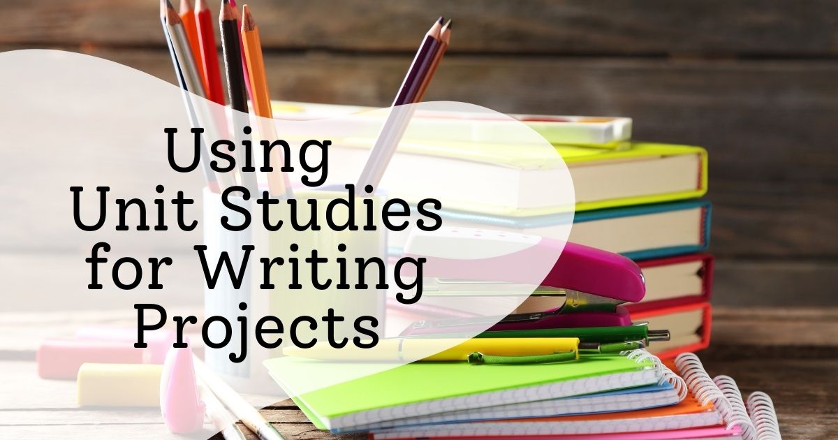 Using Unit Studies for Writing Projects